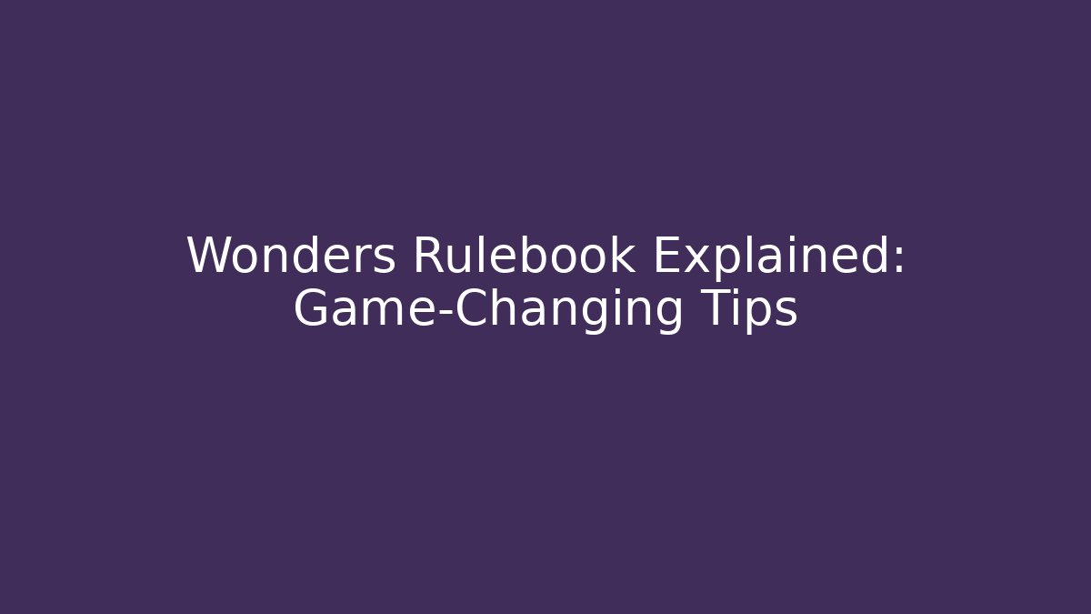 Wonders Rulebook Explained: Game-Changing Tips - Critter Realm