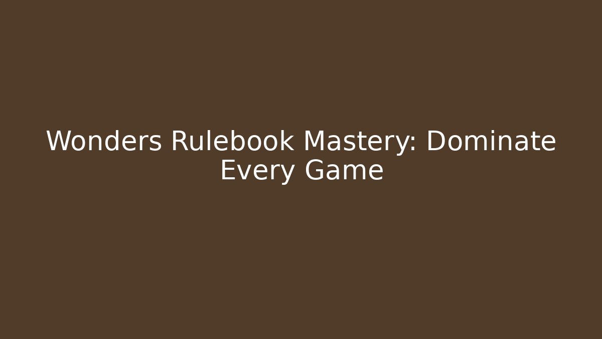 Wonders Rulebook Mastery: Dominate Every Game