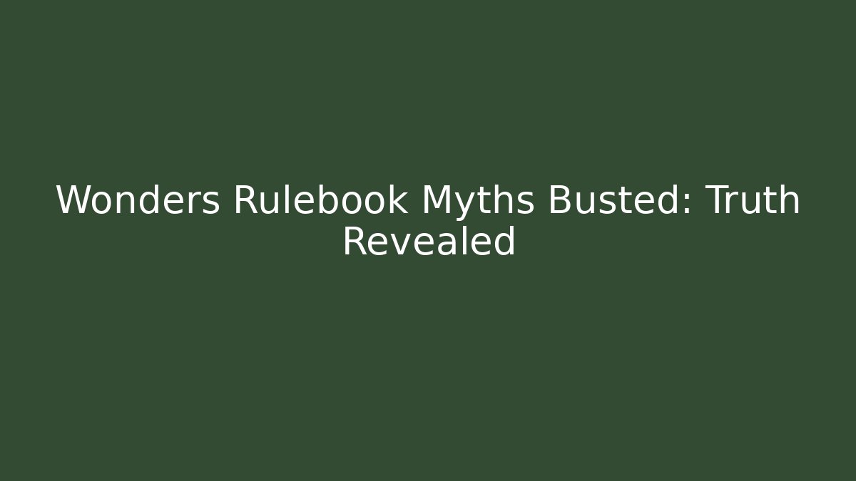 Wonders Rulebook Myths Busted: Truth Revealed