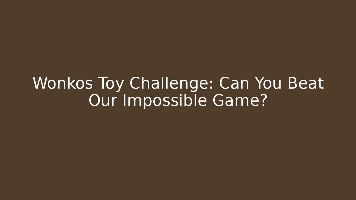 Wonkos Toy Challenge: Can You Beat Our Impossible Game? - Critter Realm