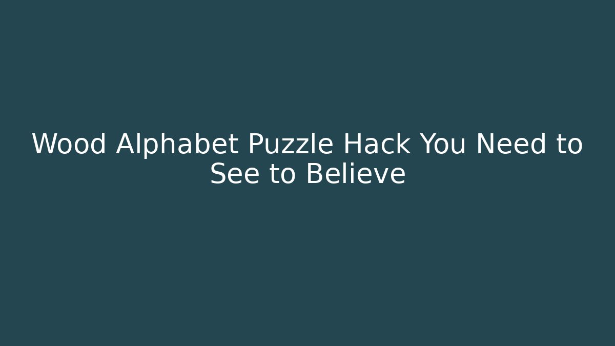 Wood Alphabet Puzzle Hack You Need to See to Believe
