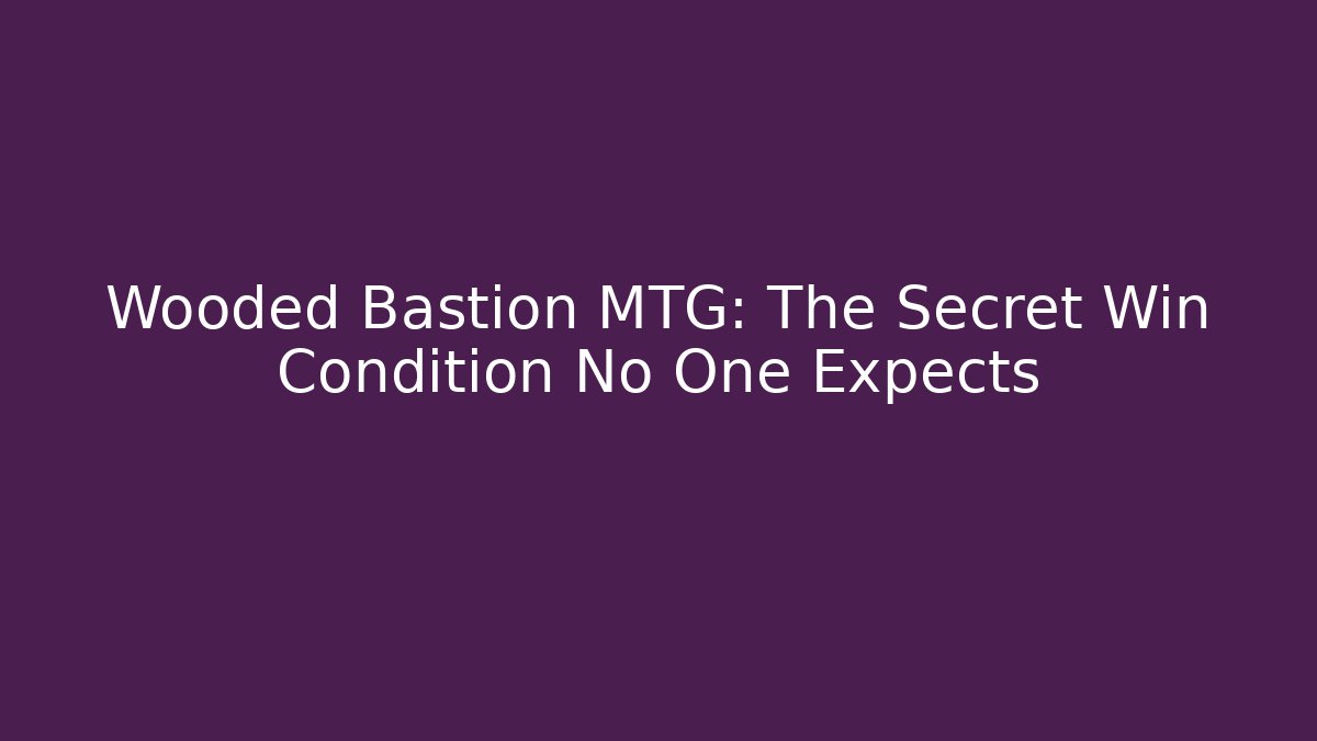 Wooded Bastion MTG: The Secret Win Condition No One Expects