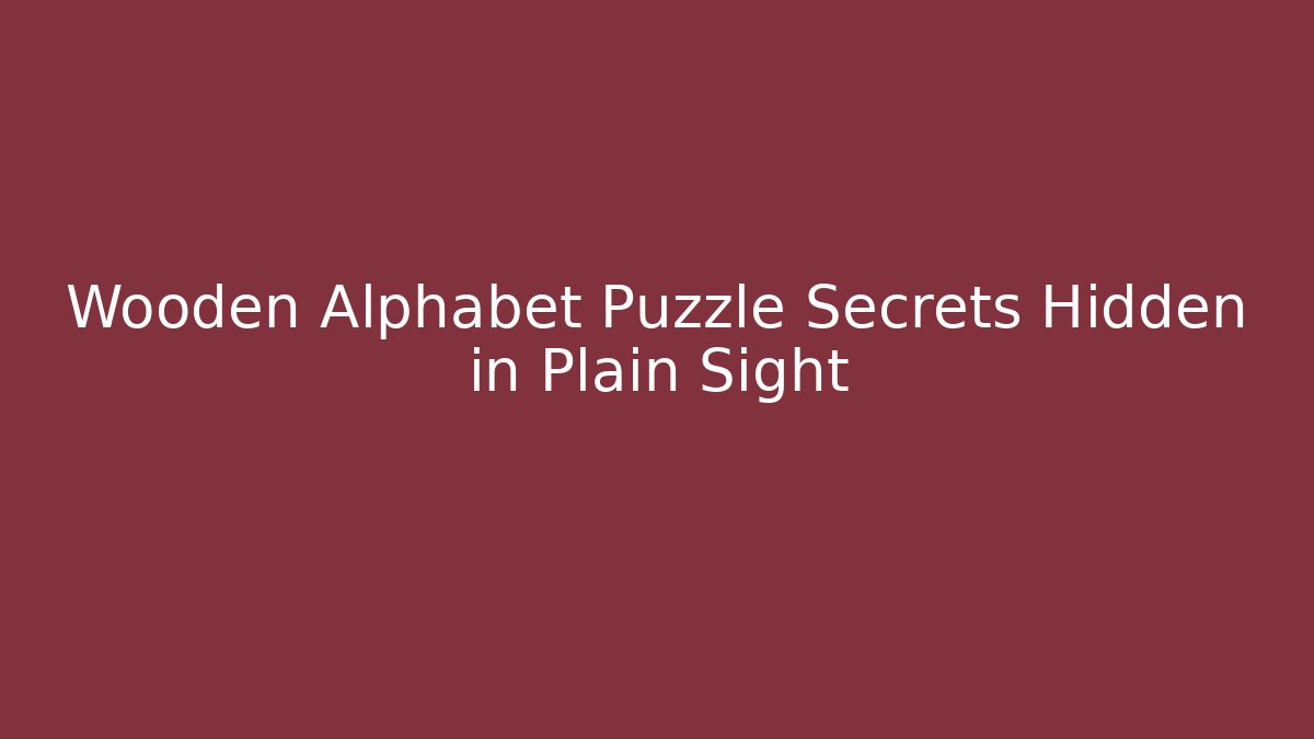 Wooden Alphabet Puzzle Secrets Hidden in Plain Sight