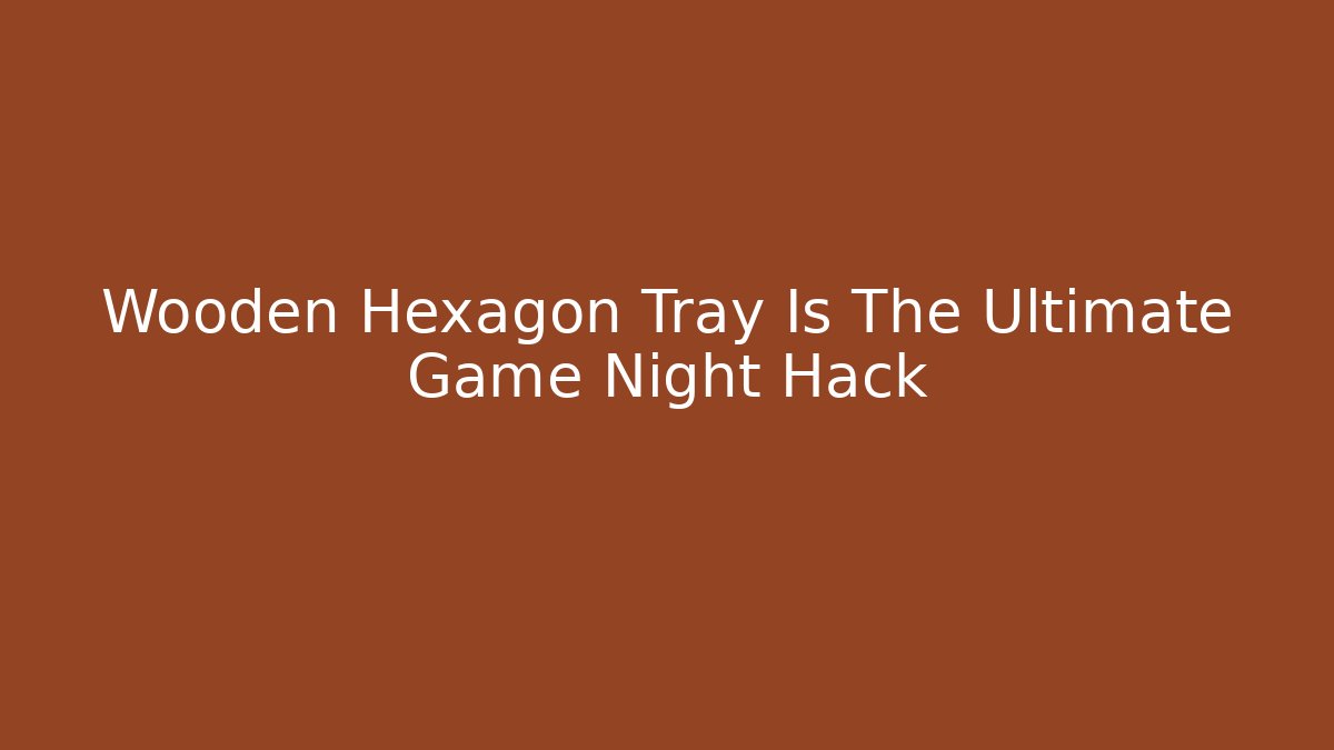Wooden Hexagon Tray Is The Ultimate Game Night Hack