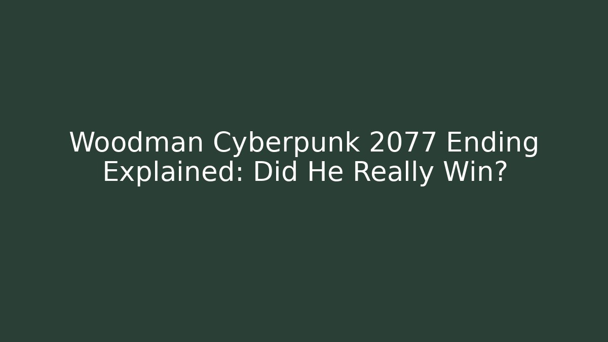 Woodman Cyberpunk 2077 Ending Explained: Did He Really Win?