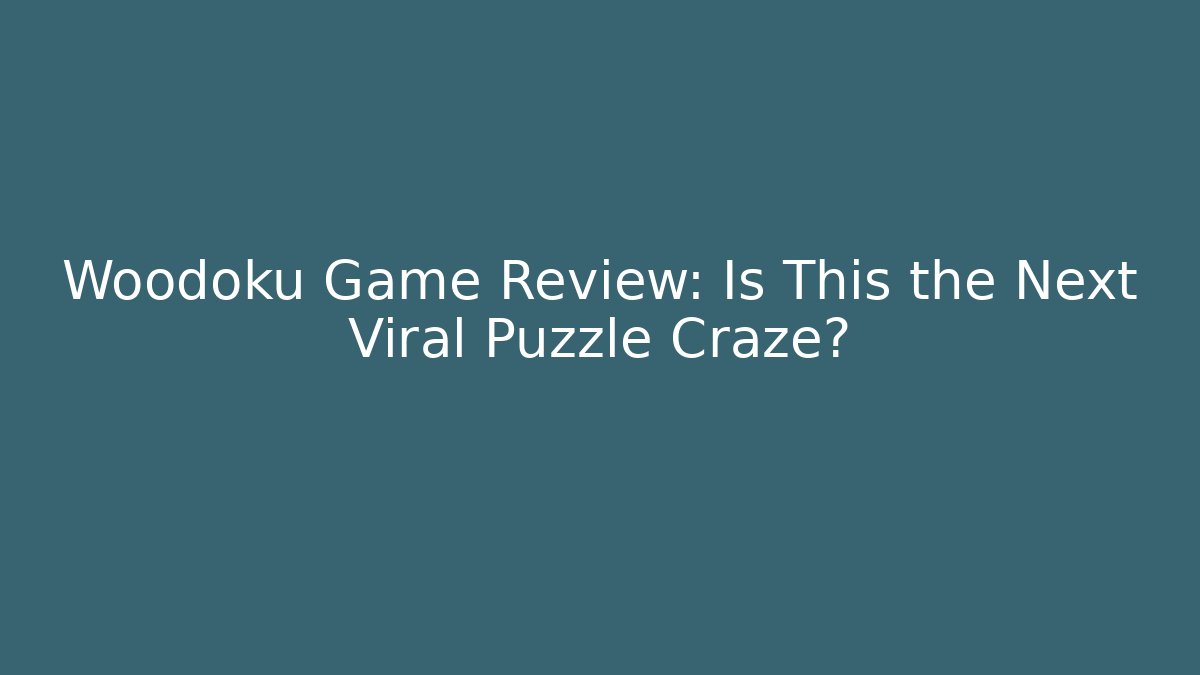 Woodoku Game Review: Is This the Next Viral Puzzle Craze?