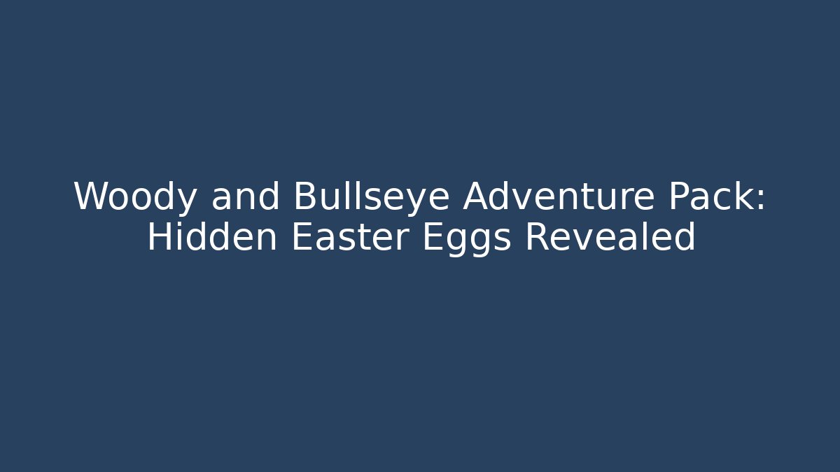 Woody and Bullseye Adventure Pack: Hidden Easter Eggs Revealed