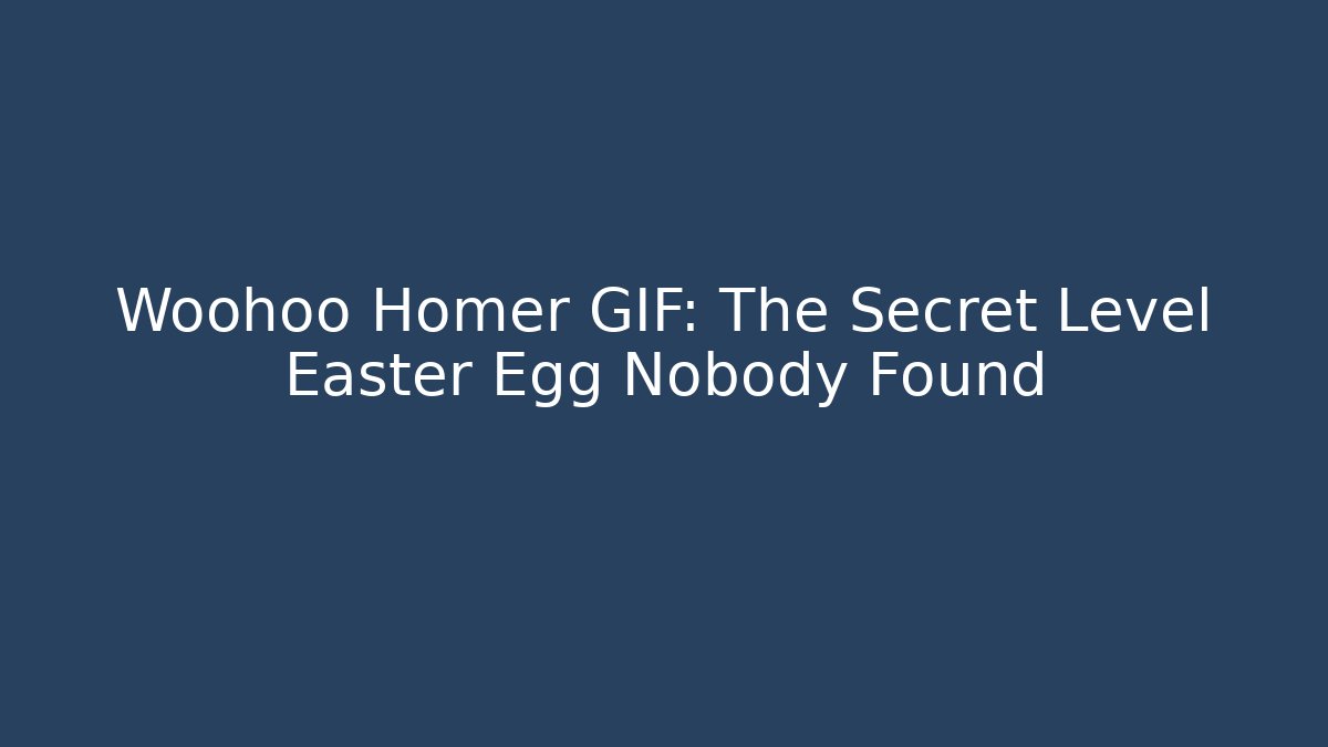 Woohoo Homer GIF: The Secret Level Easter Egg Nobody Found