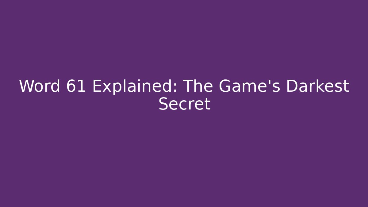 Word 61 Explained: The Game's Darkest Secret - Critter Realm