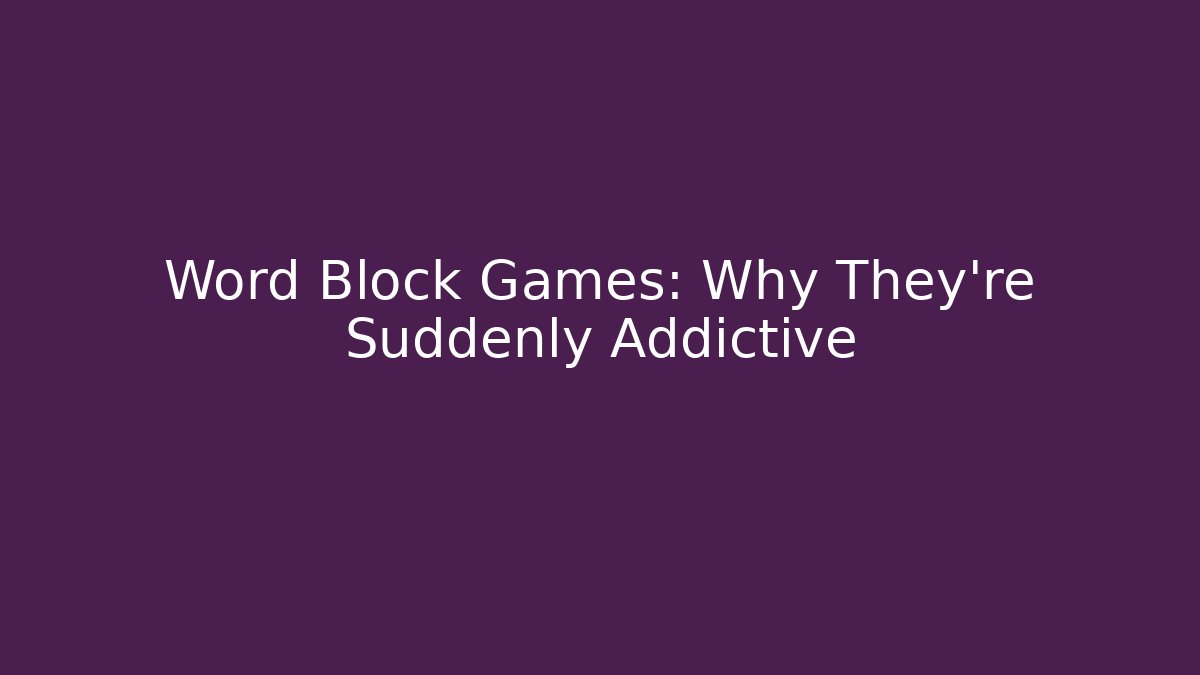 Word Block Games: Why They're Suddenly Addictive
