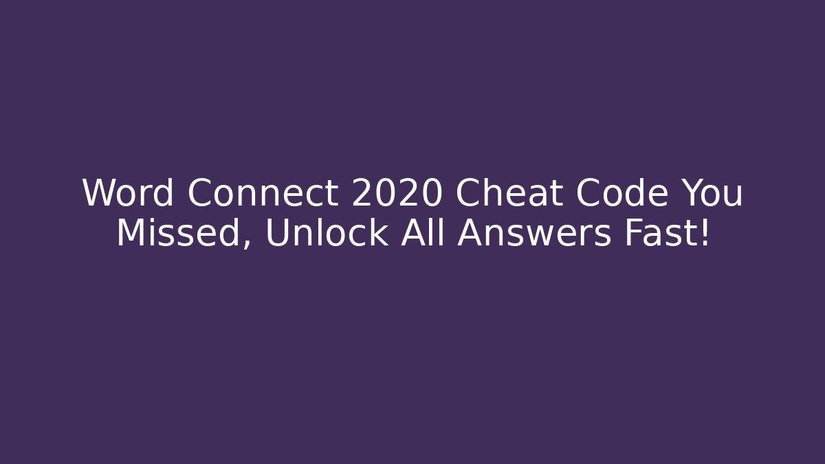 Word Connect 2020 Cheat Code You Missed, Unlock All Answers Fast!