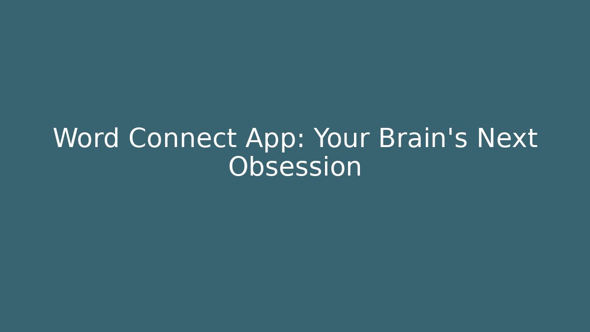 Word Connect App: Your Brain’s Next Obsession