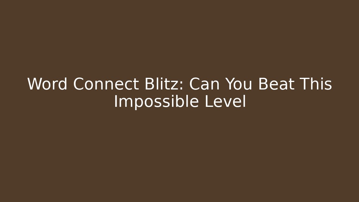 Word Connect Blitz: Can You Beat This Impossible Level