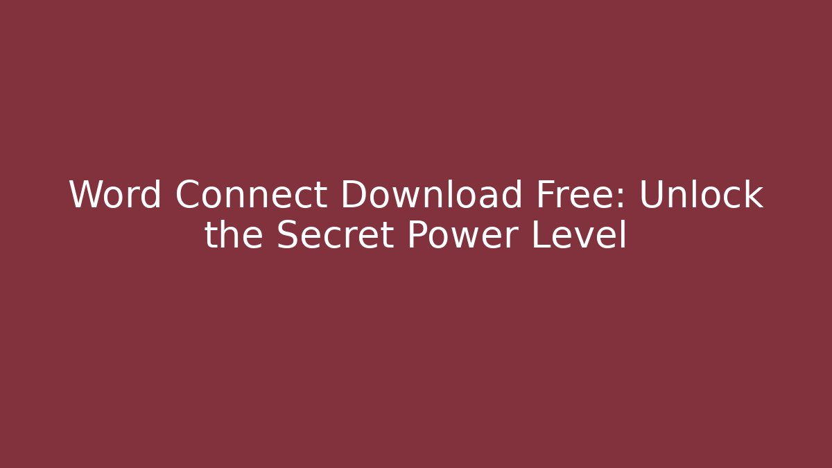 Word Connect Download Free: Unlock the Secret Power Level