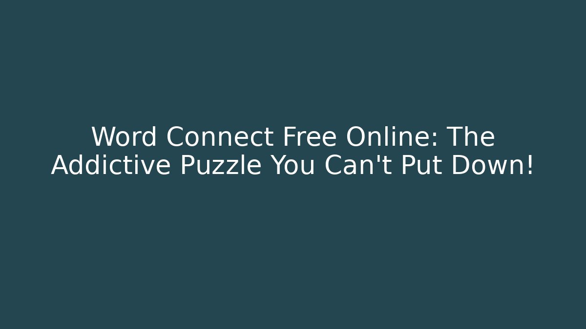 Word Connect Free Online: The Addictive Puzzle You Can't Put Down!