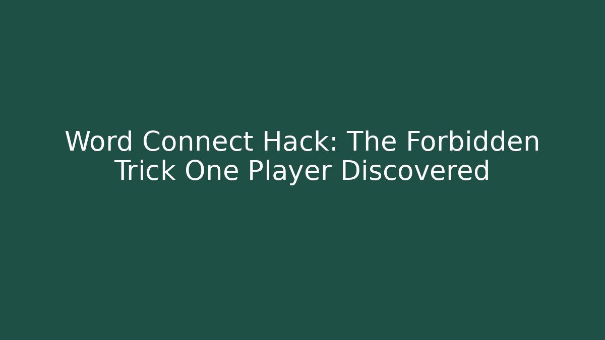 Word Connect Hack: The Forbidden Trick One Player Discovered
