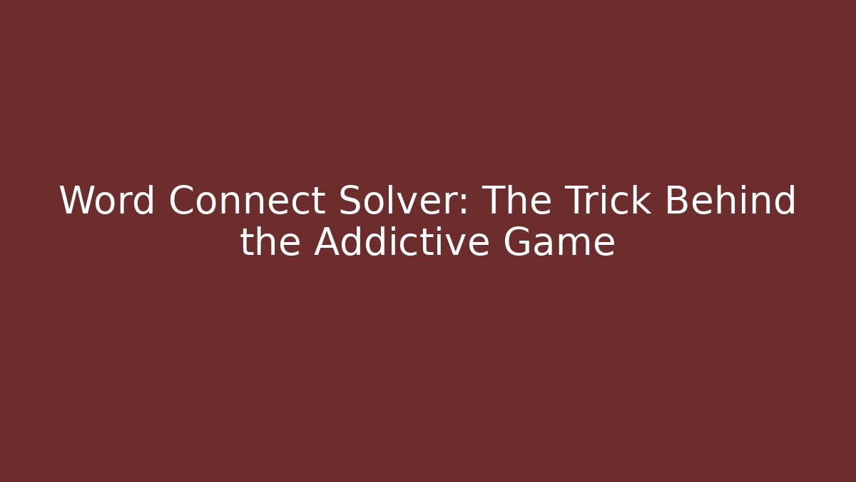 Word Connect Solver: The Trick Behind the Addictive Game