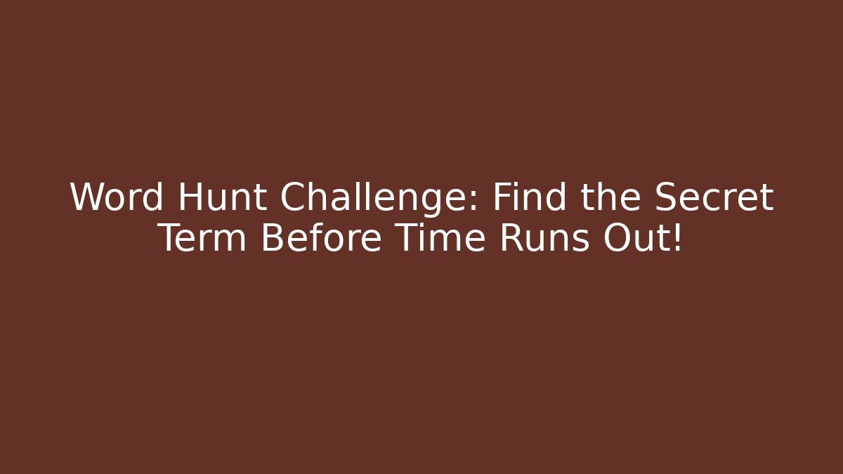 Word Hunt Challenge: Find the Secret Term Before Time Runs Out!