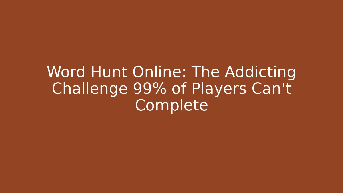 Word Hunt Online: The Addicting Challenge 99% of Players Can't Complete