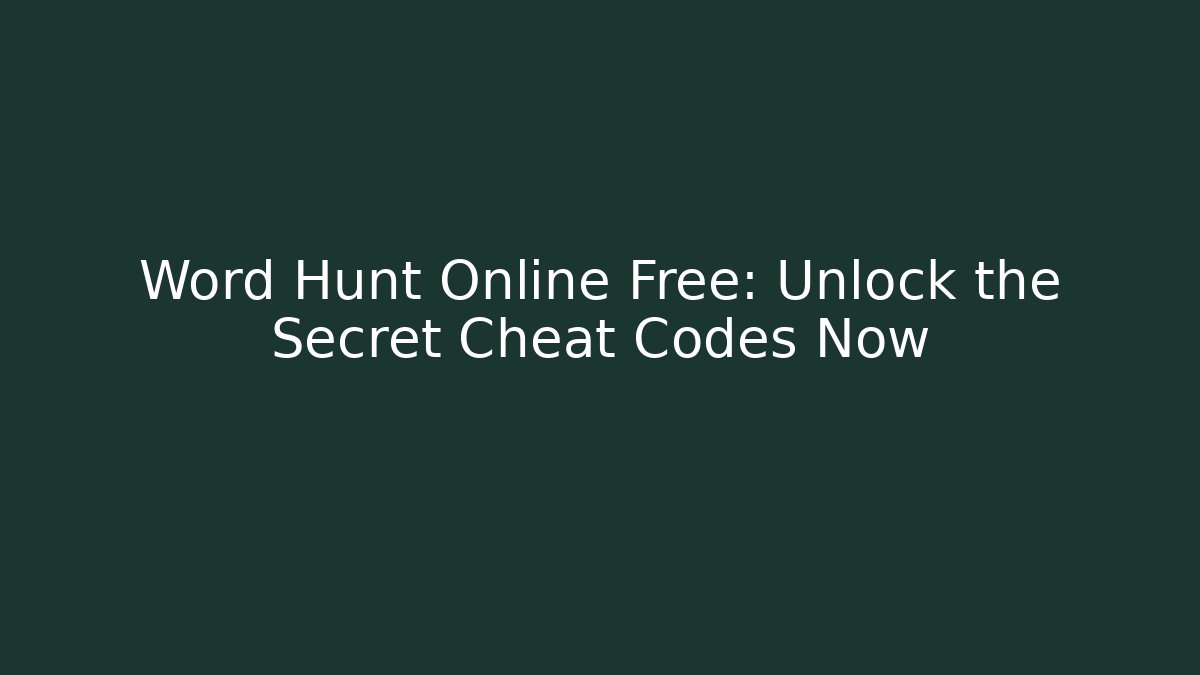 Word Hunt Online Free: Unlock the Secret Cheat Codes Now