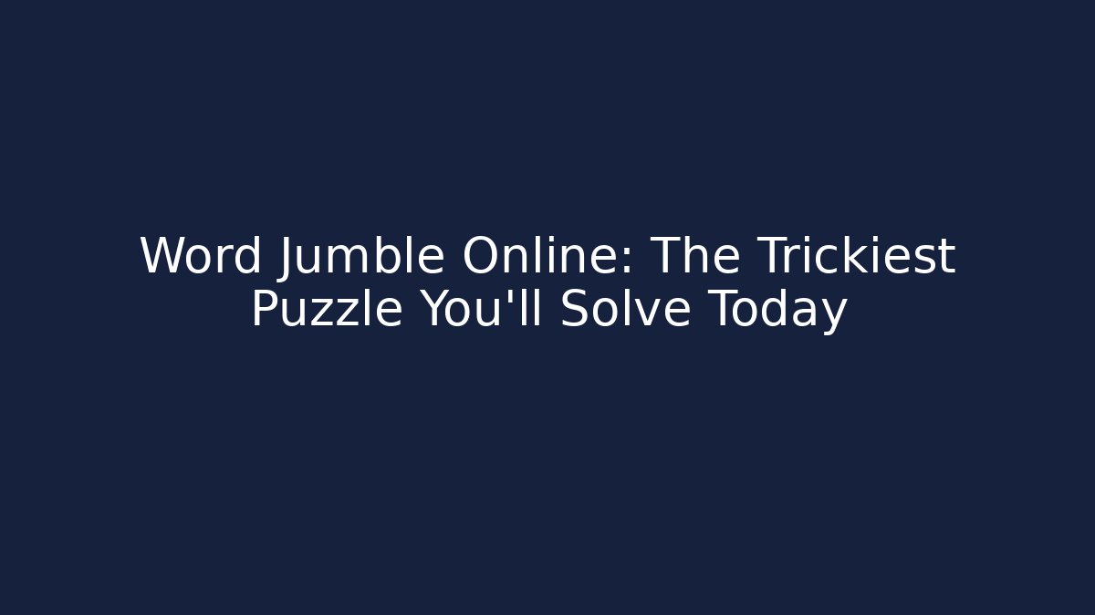 Word Jumble Online: The Trickiest Puzzle You’ll Solve Today