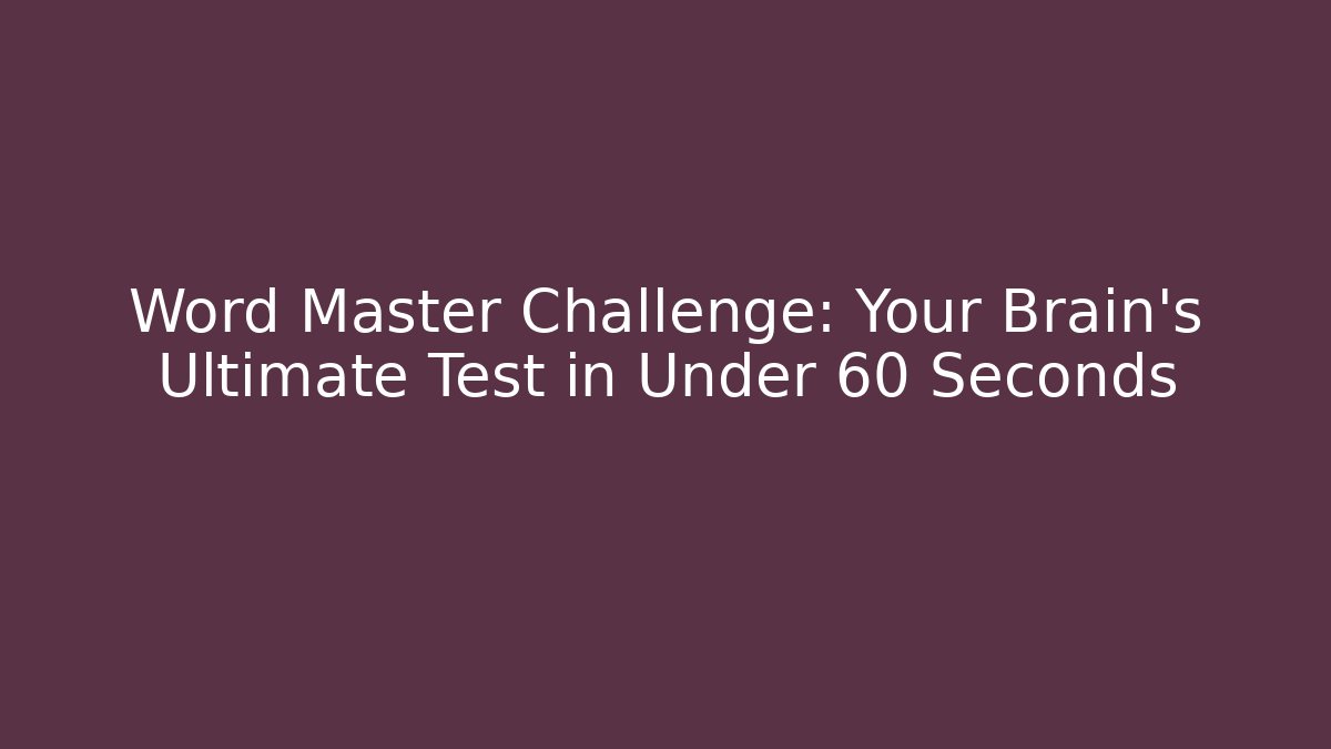 Word Master Challenge: Your Brain’s Ultimate Test in Under 60 Seconds - Critter Realm