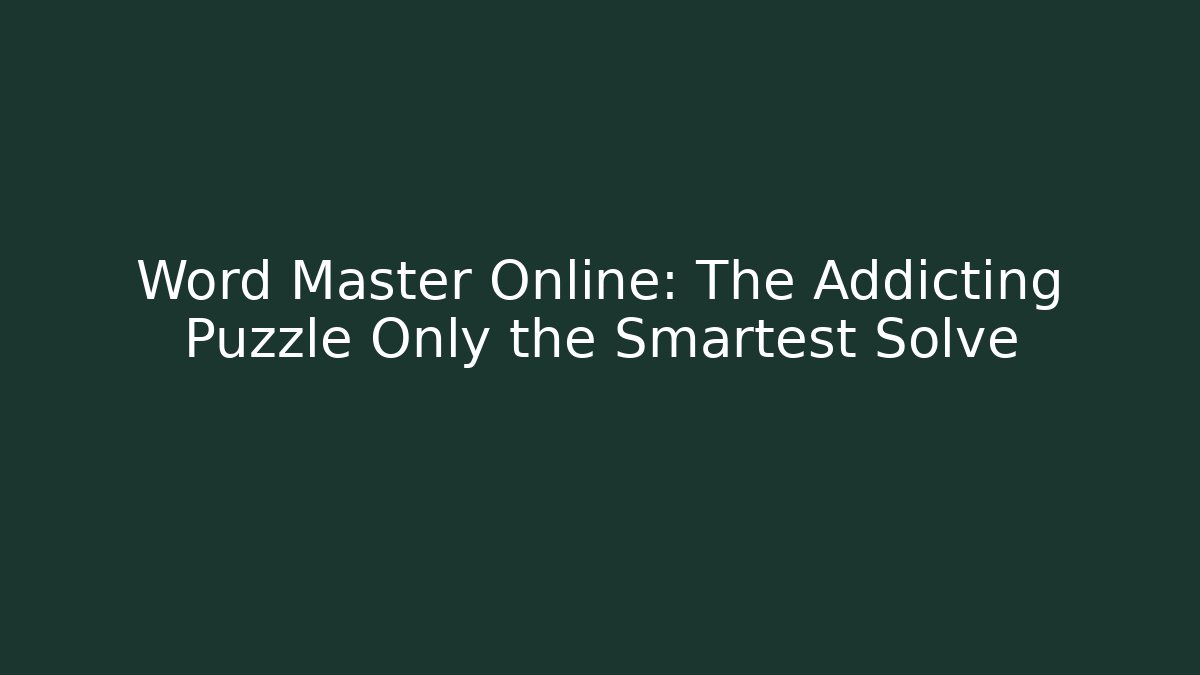 Word Master Online: The Addicting Puzzle Only the Smartest Solve
