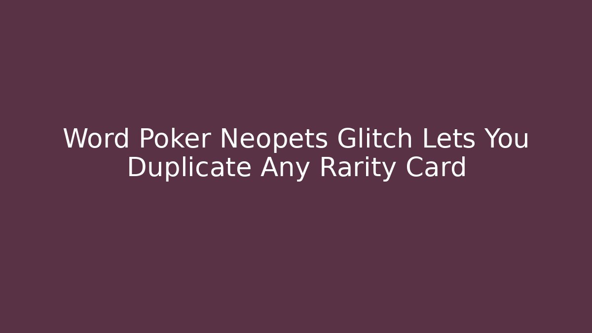 Word Poker Neopets Glitch Lets You Duplicate Any Rarity Card