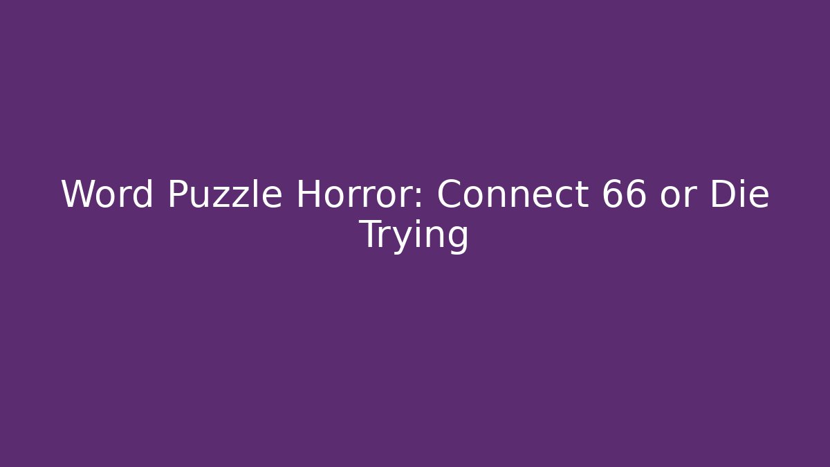 Word Puzzle Horror: Connect 66 or Die Trying