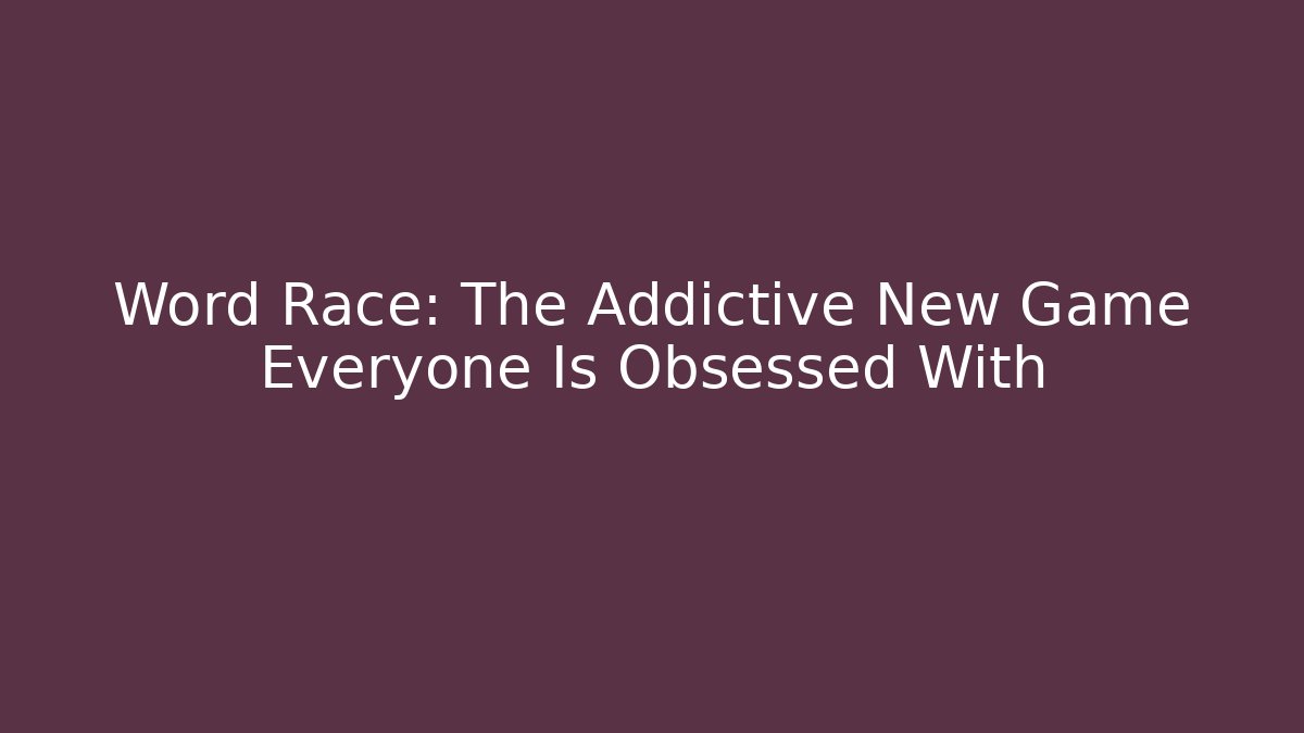 Word Race: The Addictive New Game Everyone Is Obsessed With