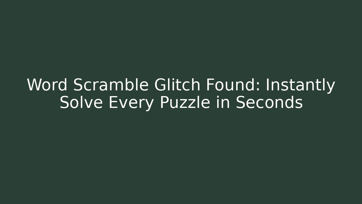Word Scramble Glitch Found: Instantly Solve Every Puzzle in Seconds - Critter Realm
