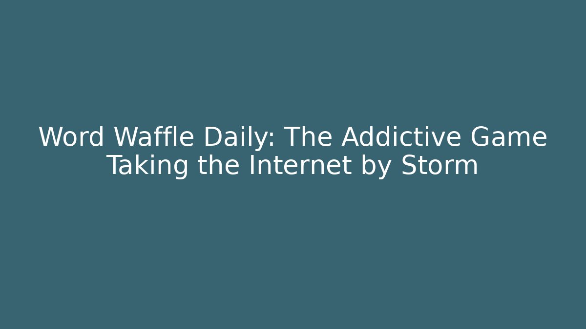 Word Waffle Daily: The Addictive Game Taking the Internet by Storm