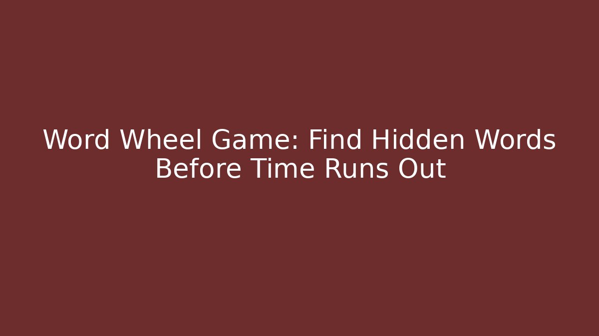 Word Wheel Game: Find Hidden Words Before Time Runs Out