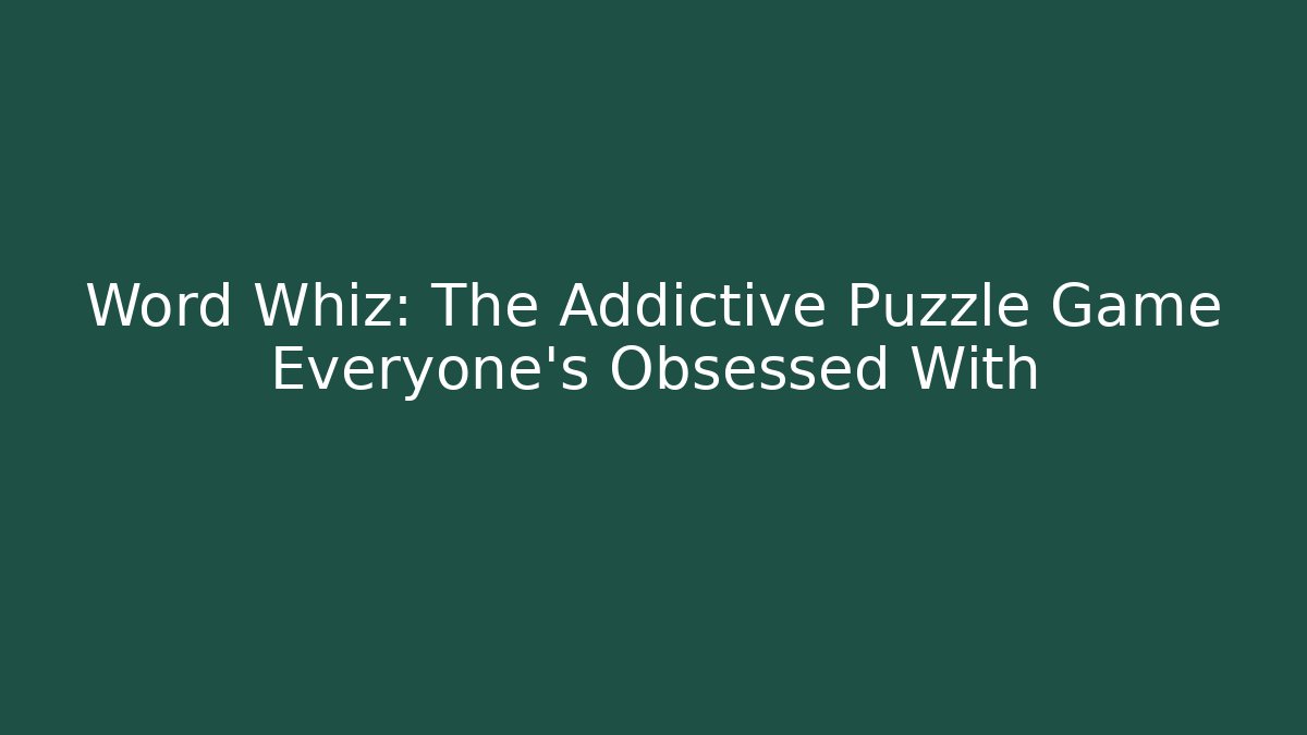 Word Whiz: The Addictive Puzzle Game Everyone’s Obsessed With