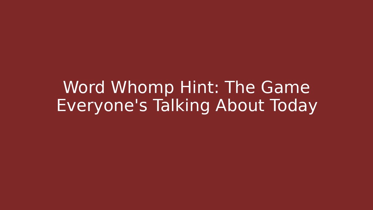 Word Whomp Hint: The Game Everyone's Talking About Today - Critter Realm