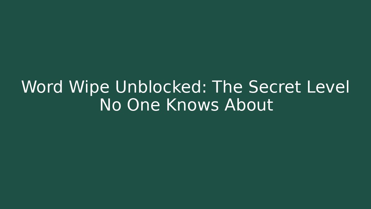 Word Wipe Unblocked: The Secret Level No One Knows About - Critter Realm