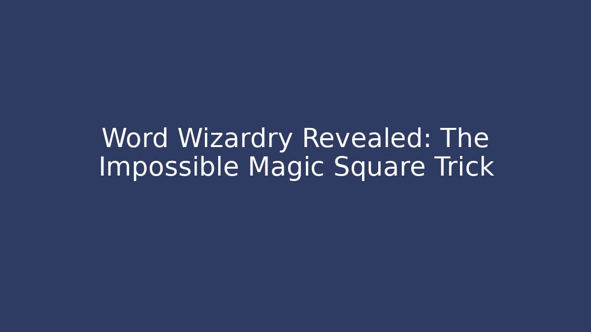 Word Wizardry Revealed: The Impossible Magic Square Trick - Critter Realm