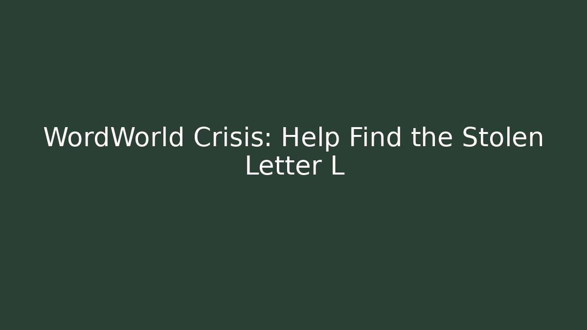 WordWorld Crisis: Help Find the Stolen Letter L