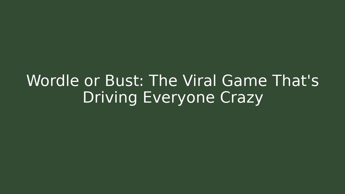 Wordle or Bust: The Viral Game That's Driving Everyone Crazy