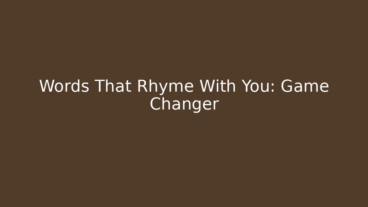 Words That Rhyme With You: Game Changer