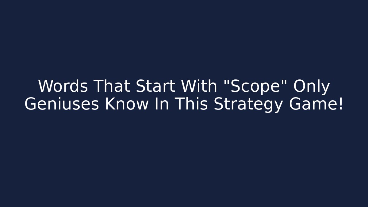 Words That Start With "Scope" Only Geniuses Know In This Strategy Game! - Critter Realm