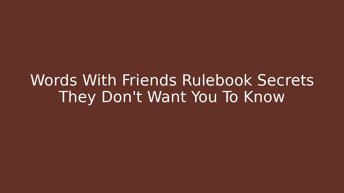Words With Friends Rulebook Secrets They Don't Want You To Know