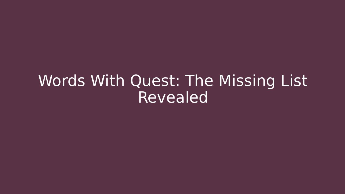 Words With Quest: The Missing List Revealed