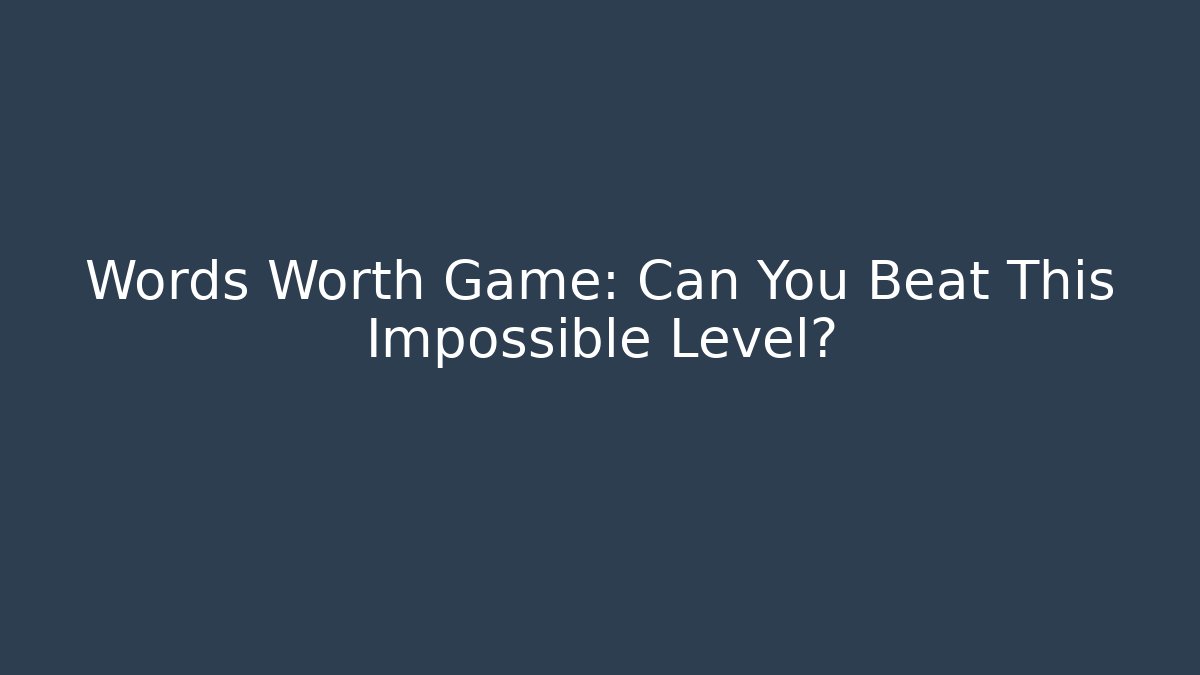 Words Worth Game: Can You Beat This Impossible Level? - Critter Realm