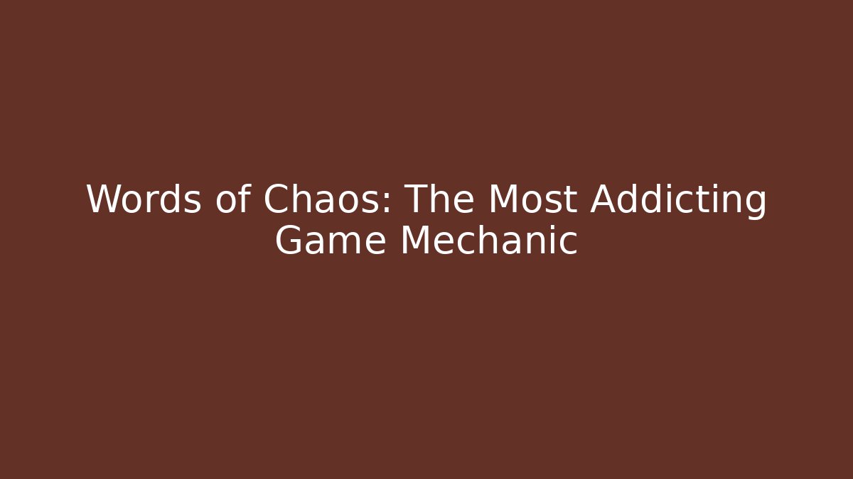 Words of Chaos: The Most Addicting Game Mechanic - Critter Realm