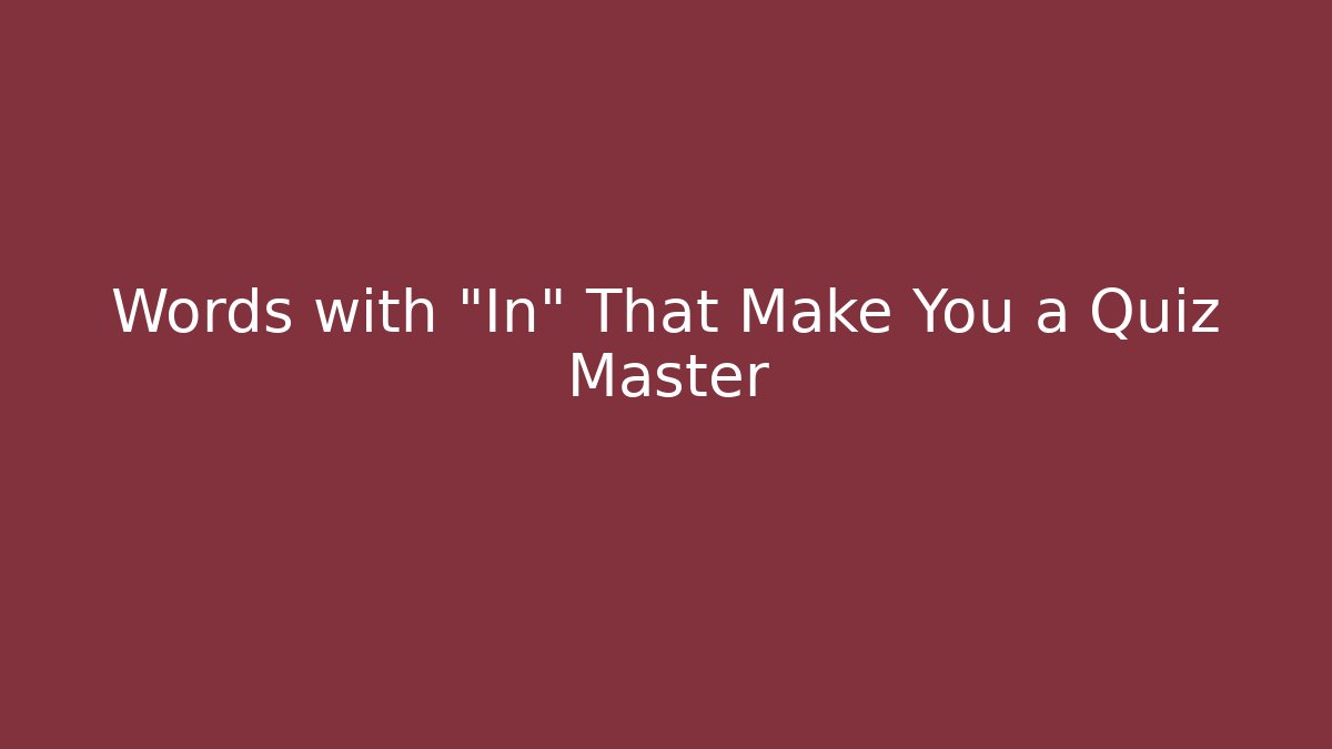 Words with “In” That Make You a Quiz Master