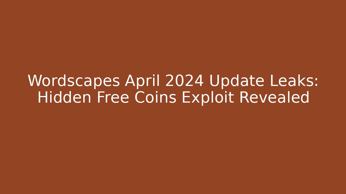 Wordscapes April 2024 Update Leaks: Hidden Free Coins Exploit Revealed - Critter Realm