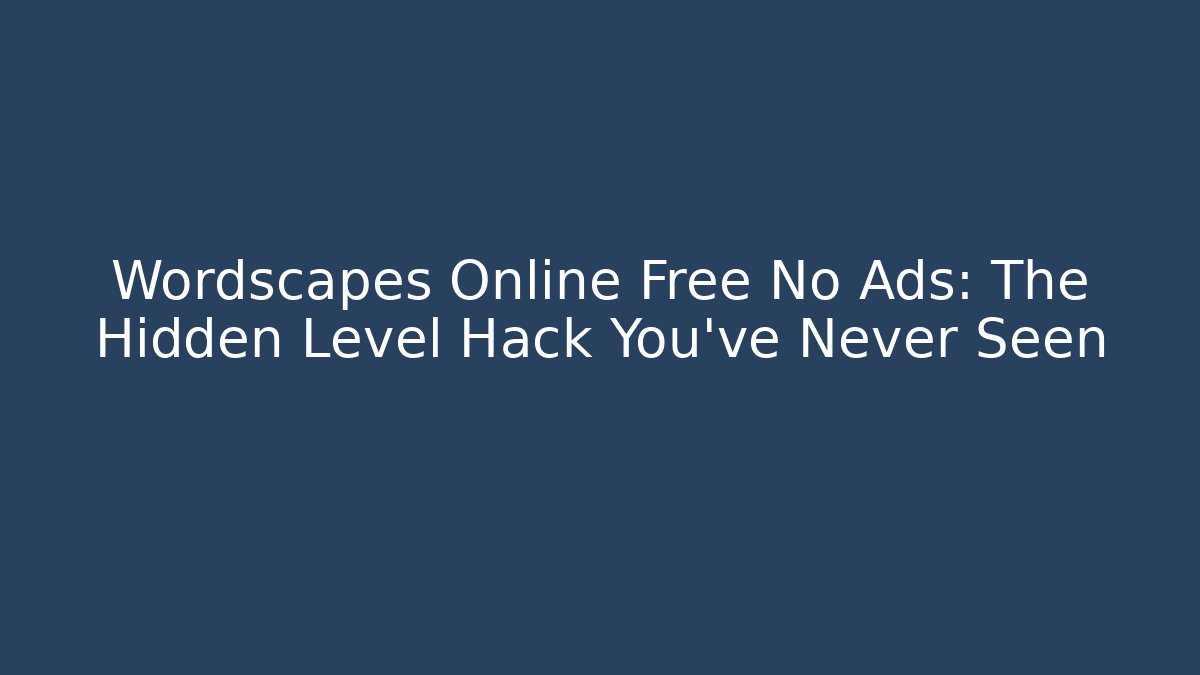 Wordscapes Online Free No Ads: The Hidden Level Hack You’ve Never Seen - Critter Realm