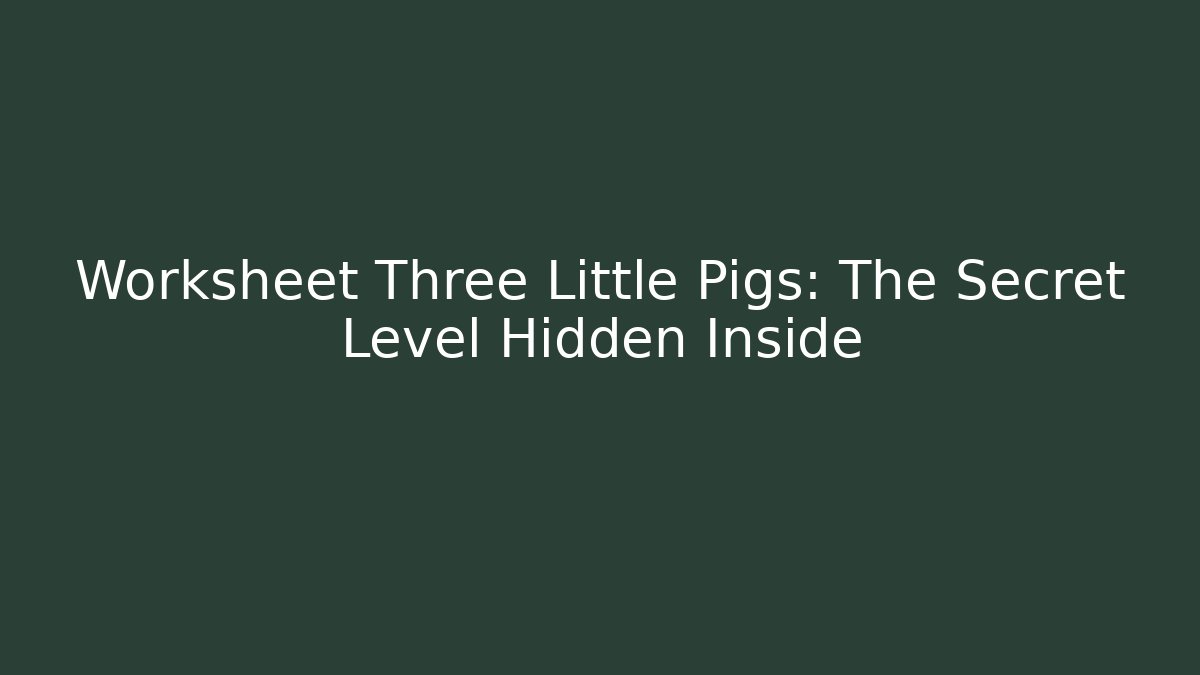 Worksheet Three Little Pigs: The Secret Level Hidden Inside