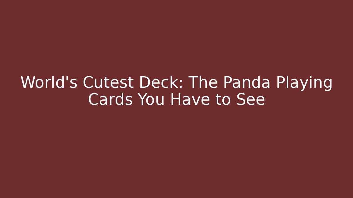 World's Cutest Deck: The Panda Playing Cards You Have to See